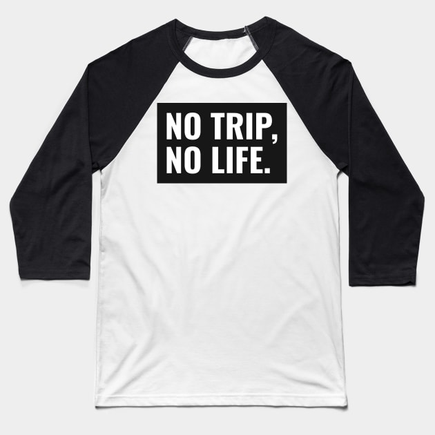 No Trip, No Life Baseball T-Shirt by RoadTripWin